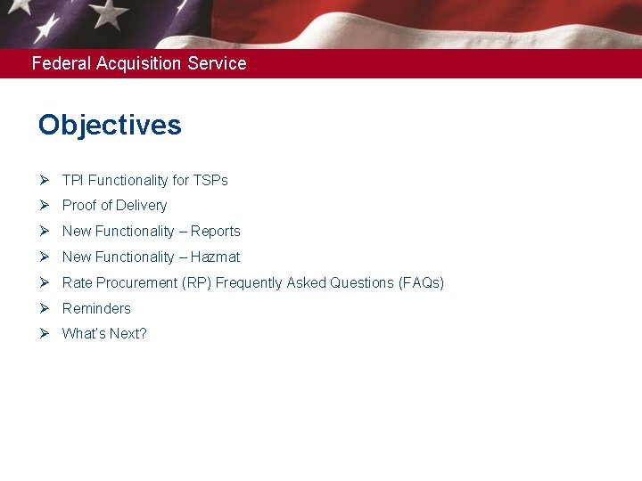 Federal Acquisition Service Objectives Ø TPI Functionality for TSPs Ø Proof of Delivery Ø