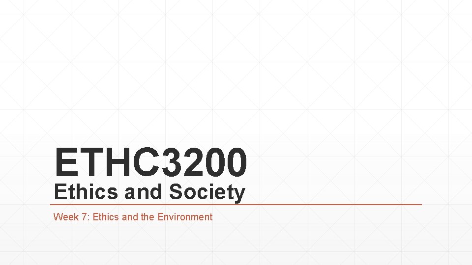 ETHC 3200 Ethics and Society Week 7: Ethics and the Environment 