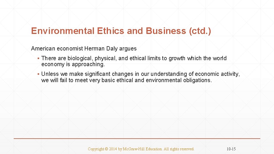 Environmental Ethics and Business (ctd. ) American economist Herman Daly argues ▪ There are