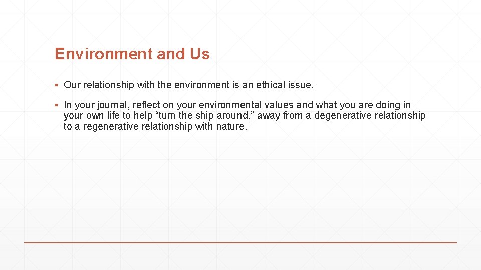 Environment and Us ▪ Our relationship with the environment is an ethical issue. ▪