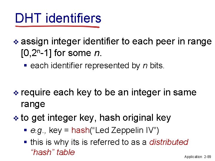 DHT identifiers v assign integer identifier to each peer in range [0, 2 n-1]