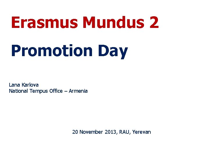 Erasmus Mundus 2 Promotion Day Lana Karlova National Tempus Office – Armenia 20 November