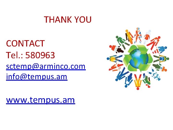  THANK YOU CONTACT Tel. : 580963 sctemp@arminco. com info@tempus. am www. tempus. am