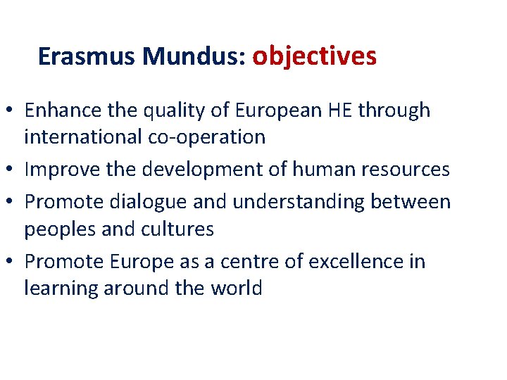  Erasmus Mundus: objectives • Enhance the quality of European HE through international co-operation