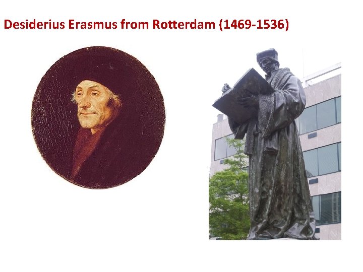  Desiderius Erasmus from Rotterdam (1469 -1536) 