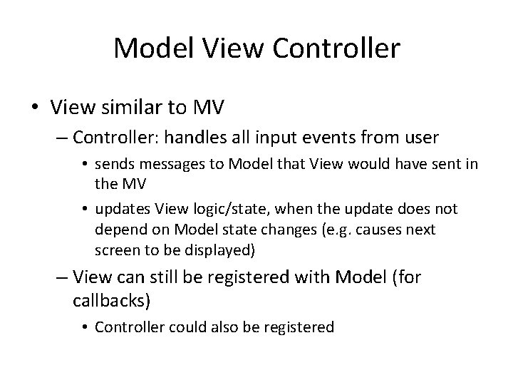 Model View Controller • View similar to MV – Controller: handles all input events Model View Controller • View similar to MV – Controller: handles all input events