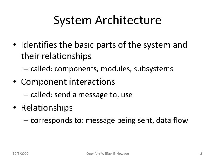 System Architecture • Identifies the basic parts of the system and their relationships – System Architecture • Identifies the basic parts of the system and their relationships –