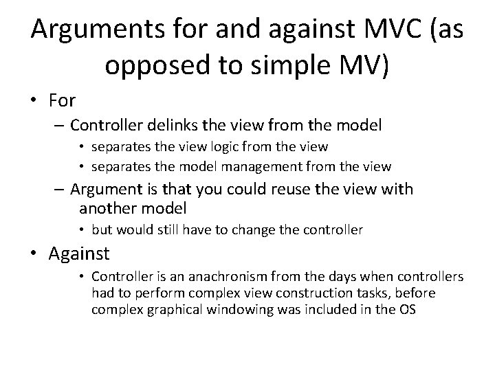 Arguments for and against MVC (as opposed to simple MV) • For – Controller Arguments for and against MVC (as opposed to simple MV) • For – Controller