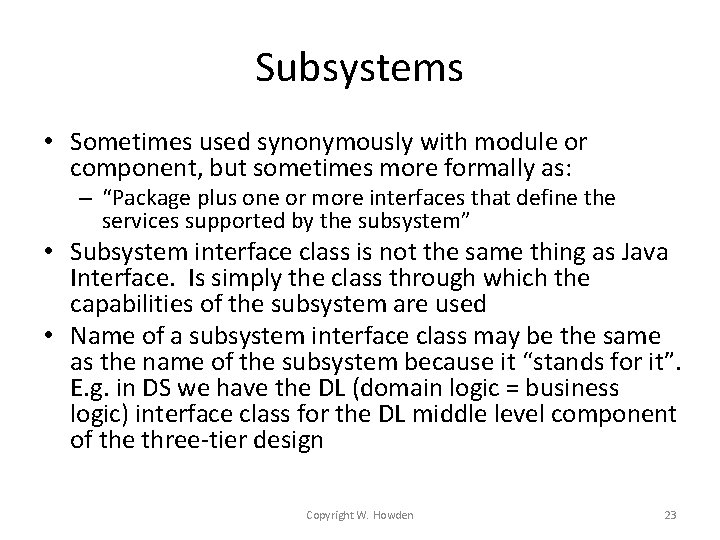 Subsystems • Sometimes used synonymously with module or component, but sometimes more formally as: Subsystems • Sometimes used synonymously with module or component, but sometimes more formally as: