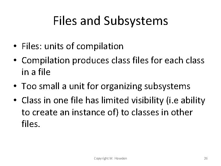 Files and Subsystems • Files: units of compilation • Compilation produces class files for Files and Subsystems • Files: units of compilation • Compilation produces class files for