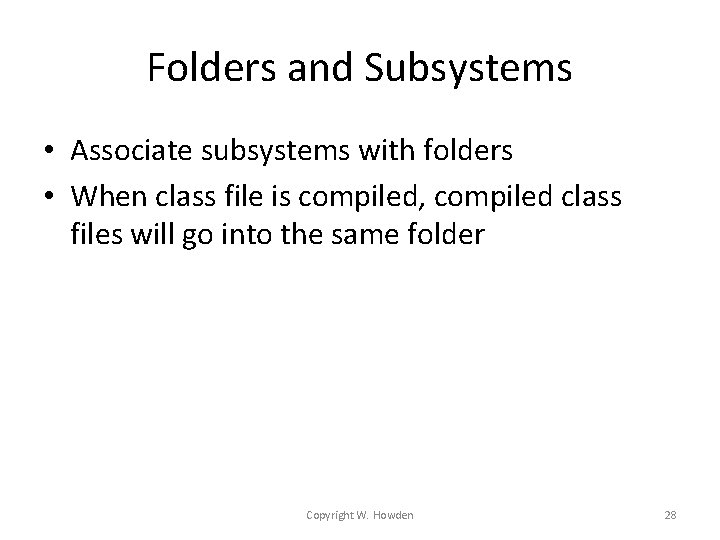Folders and Subsystems • Associate subsystems with folders • When class file is compiled, Folders and Subsystems • Associate subsystems with folders • When class file is compiled,