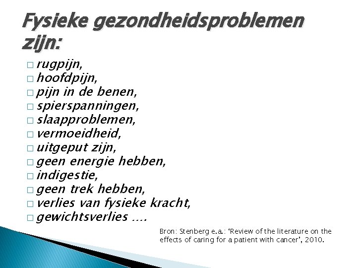 Fysieke gezondheidsproblemen zijn: � rugpijn, � hoofdpijn, � pijn in de benen, � spierspanningen,