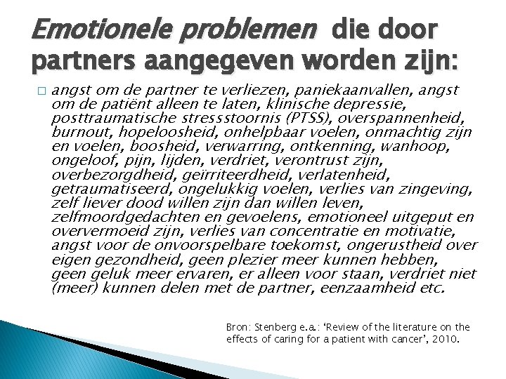 Emotionele problemen die door partners aangegeven worden zijn: � angst om de partner te