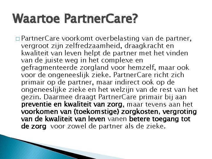 Waartoe Partner. Care? � Partner. Care voorkomt overbelasting van de partner, vergroot zijn zelfredzaamheid,