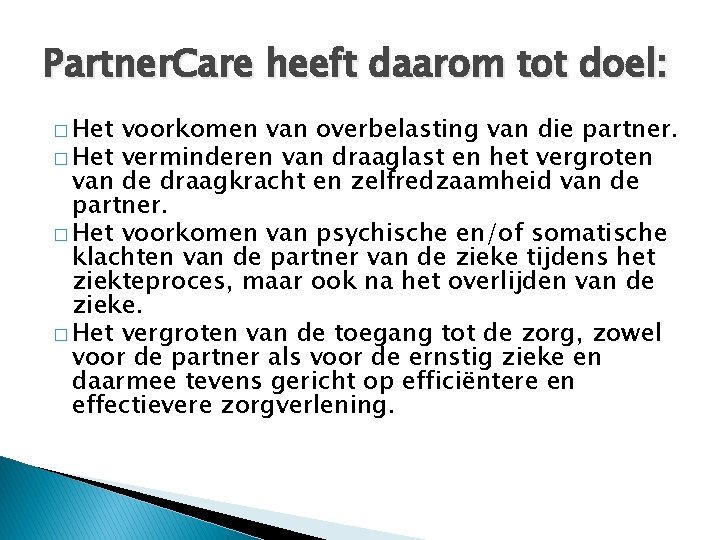 Partner. Care heeft daarom tot doel: � Het voorkomen van overbelasting van die partner.