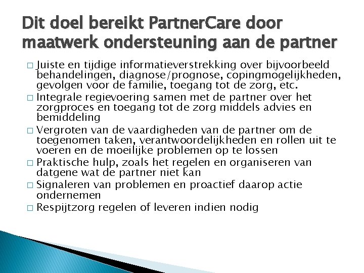 Dit doel bereikt Partner. Care door maatwerk ondersteuning aan de partner Juiste en tijdige