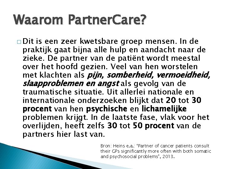 Waarom Partner. Care? � Dit is een zeer kwetsbare groep mensen. In de praktijk