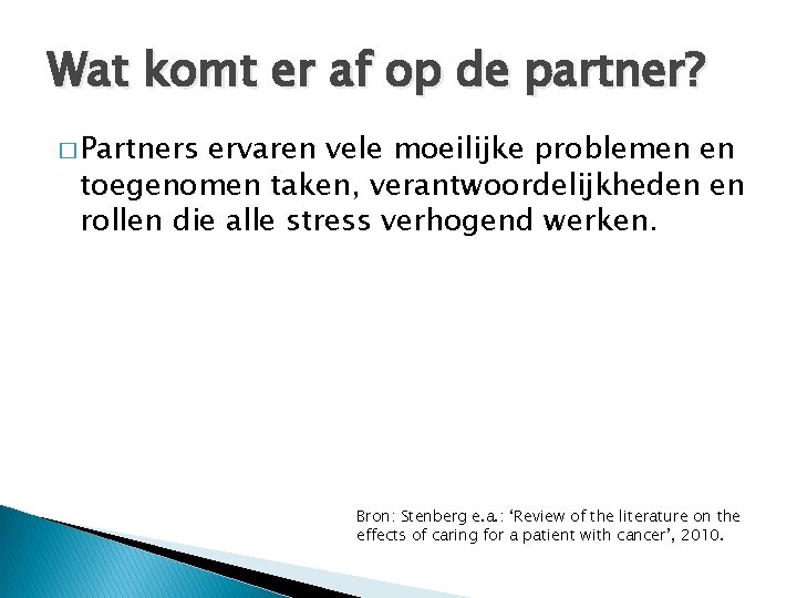 Wat komt er af op de partner? � Partners ervaren vele moeilijke problemen en