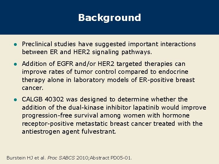 Background l Preclinical studies have suggested important interactions between ER and HER 2 signaling