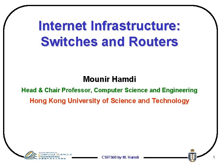Internet Infrastructure: Switches and Routers Mounir Hamdi Head & Chair Professor, Computer Science and