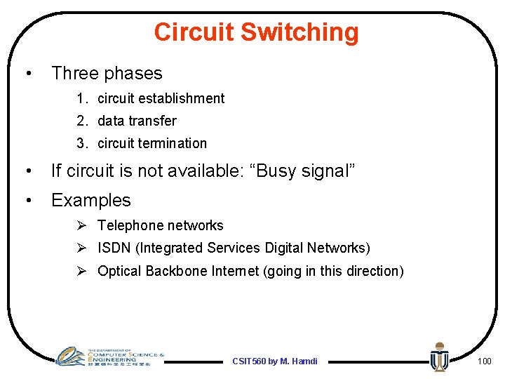 Circuit Switching • Three phases 1. circuit establishment 2. data transfer 3. circuit termination