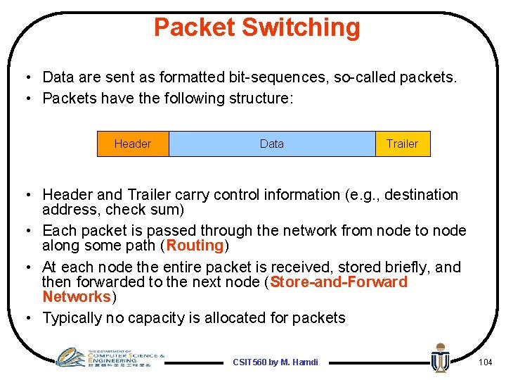 Packet Switching • Data are sent as formatted bit-sequences, so-called packets. • Packets have