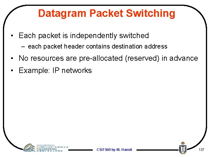 Datagram Packet Switching • Each packet is independently switched – each packet header contains
