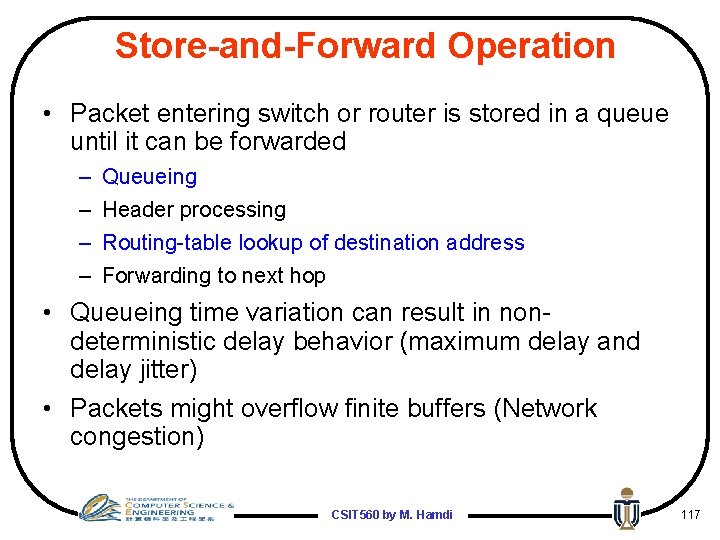 Store-and-Forward Operation • Packet entering switch or router is stored in a queue until