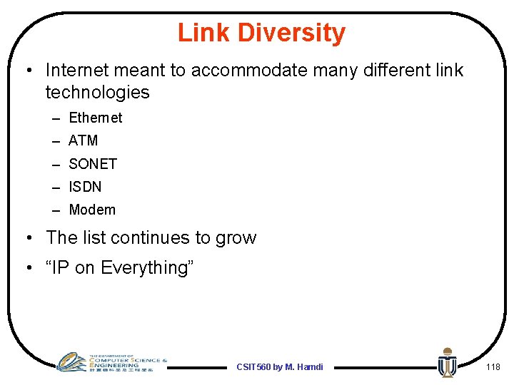 Link Diversity • Internet meant to accommodate many different link technologies – Ethernet –