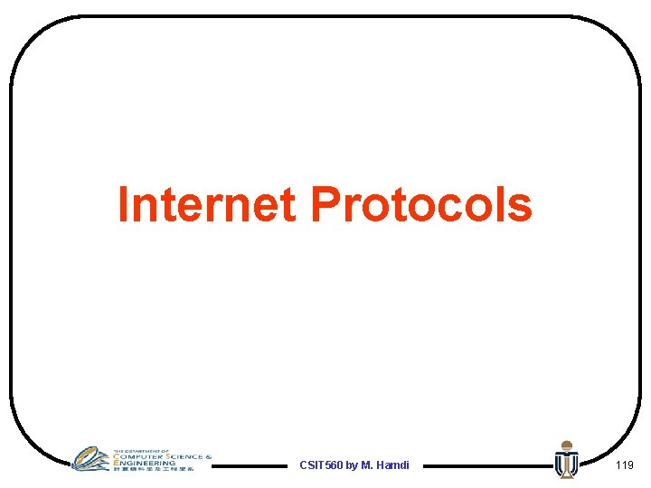 Internet Protocols CSIT 560 by M. Hamdi 119 