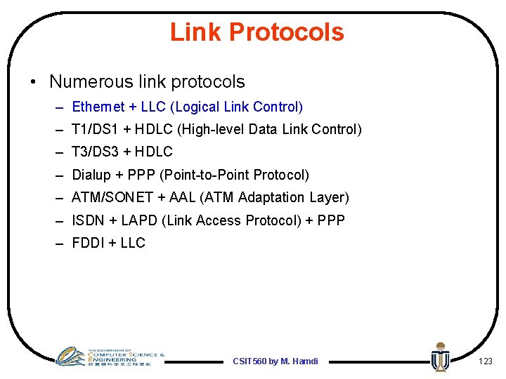 Link Protocols • Numerous link protocols – Ethernet + LLC (Logical Link Control) –