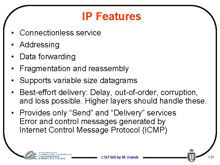 IP Features • • • Connectionless service Addressing Data forwarding Fragmentation and reassembly Supports