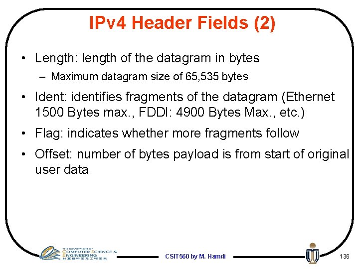 IPv 4 Header Fields (2) • Length: length of the datagram in bytes –