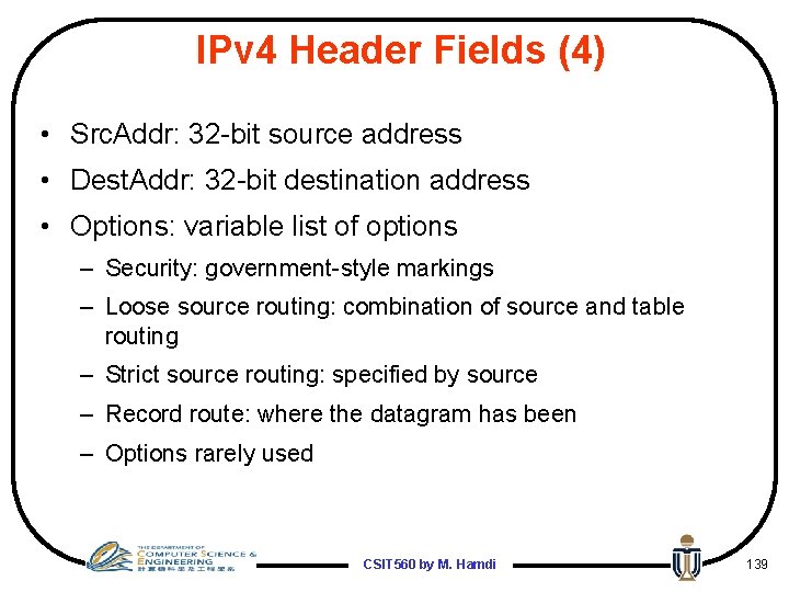 IPv 4 Header Fields (4) • Src. Addr: 32 -bit source address • Dest.
