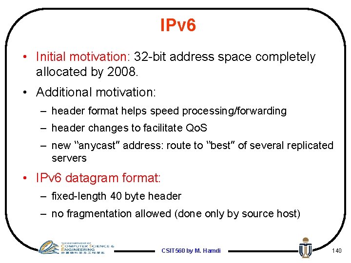 IPv 6 • Initial motivation: 32 -bit address space completely allocated by 2008. •