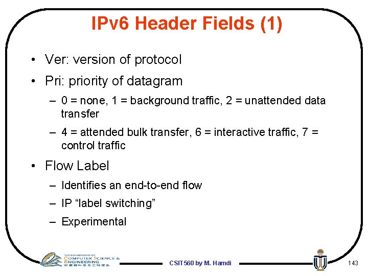 IPv 6 Header Fields (1) • Ver: version of protocol • Pri: priority of