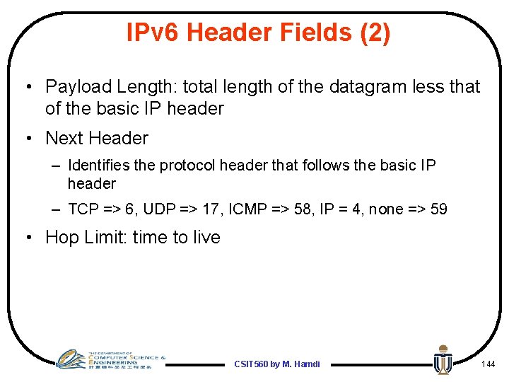IPv 6 Header Fields (2) • Payload Length: total length of the datagram less