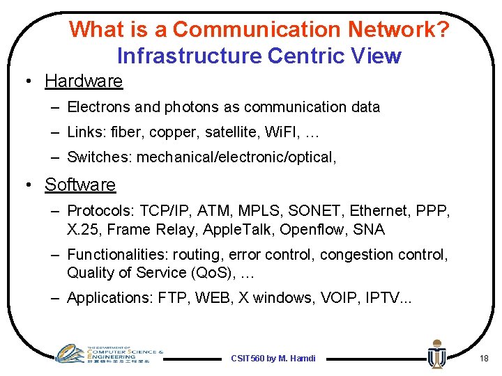 What is a Communication Network? Infrastructure Centric View • Hardware – Electrons and photons