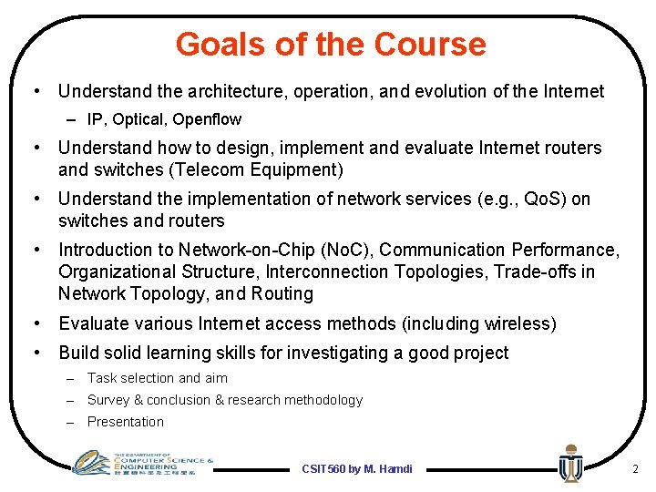 Goals of the Course • Understand the architecture, operation, and evolution of the Internet