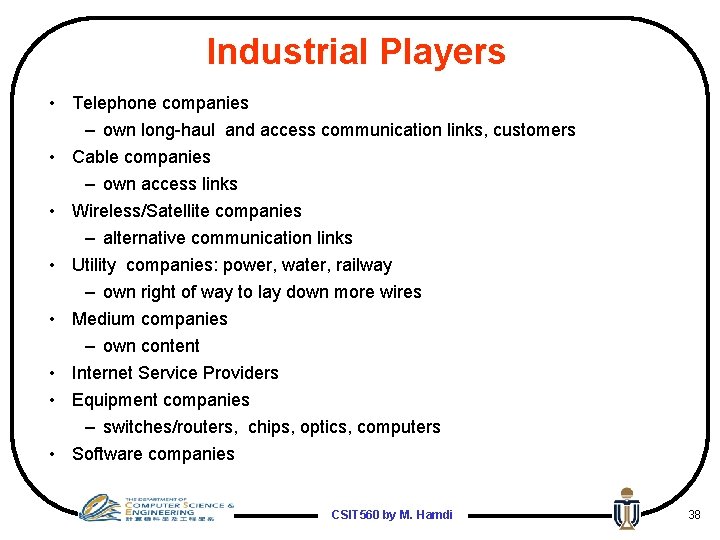 Industrial Players • Telephone companies – own long-haul and access communication links, customers •