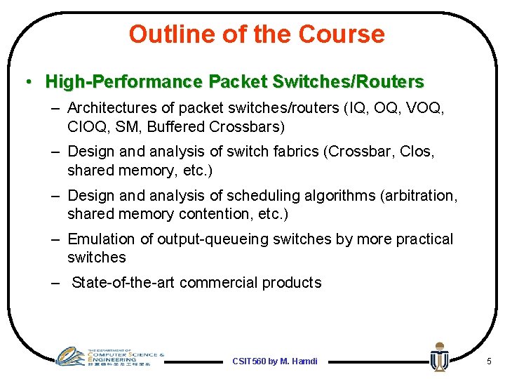 Outline of the Course • High-Performance Packet Switches/Routers – Architectures of packet switches/routers (IQ,