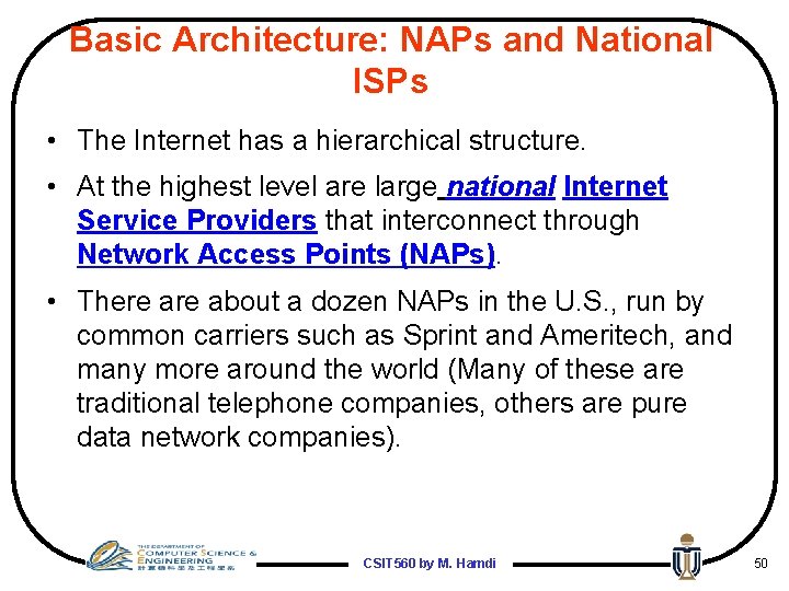 Basic Architecture: NAPs and National ISPs • The Internet has a hierarchical structure. •