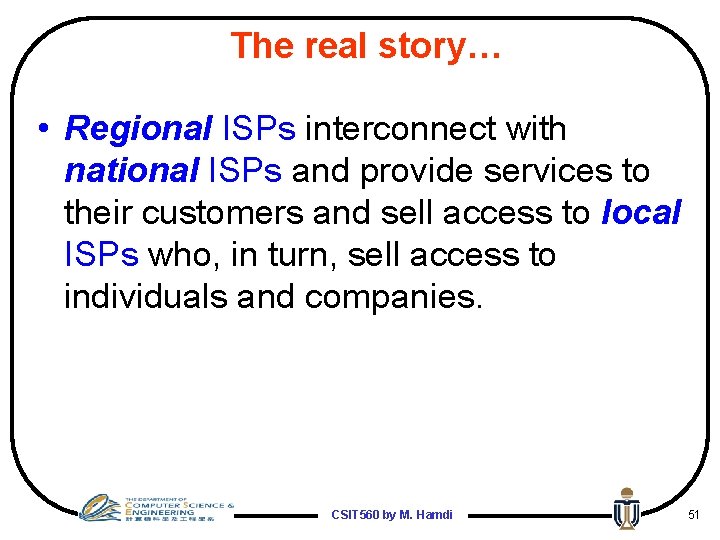 The real story… • Regional ISPs interconnect with national ISPs and provide services to