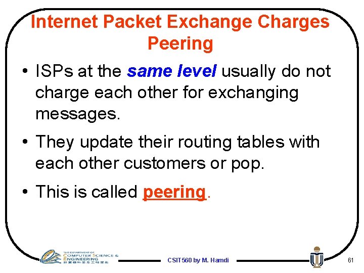 Internet Packet Exchange Charges Peering • ISPs at the same level usually do not