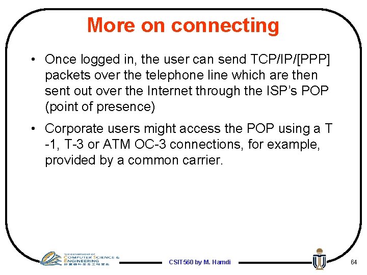 More on connecting • Once logged in, the user can send TCP/IP/[PPP] packets over