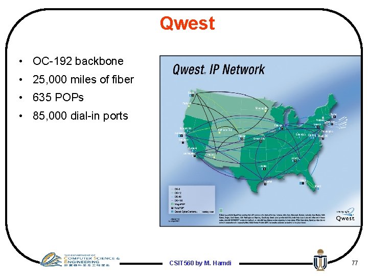 Qwest • OC-192 backbone • 25, 000 miles of fiber • 635 POPs •