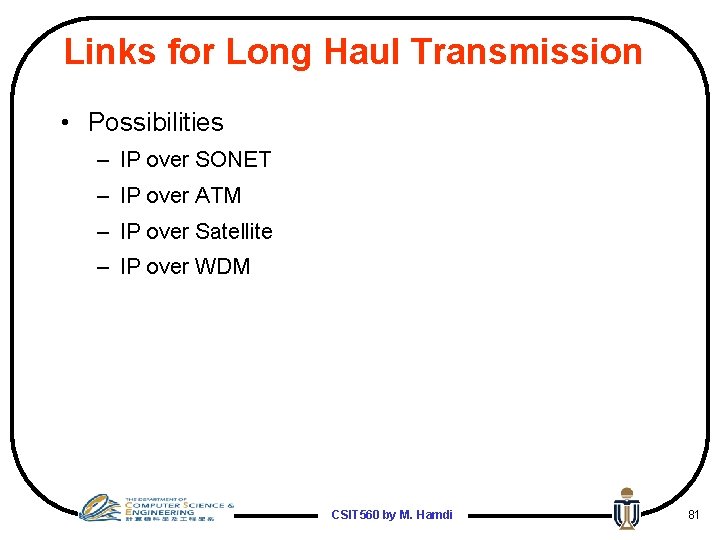 Links for Long Haul Transmission • Possibilities – IP over SONET – IP over