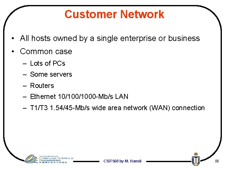 Customer Network • All hosts owned by a single enterprise or business • Common