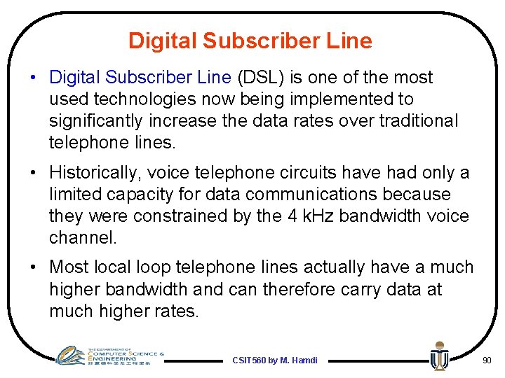 Digital Subscriber Line • Digital Subscriber Line (DSL) is one of the most used