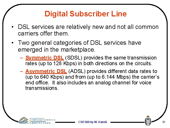 Digital Subscriber Line • DSL services are relatively new and not all common carriers